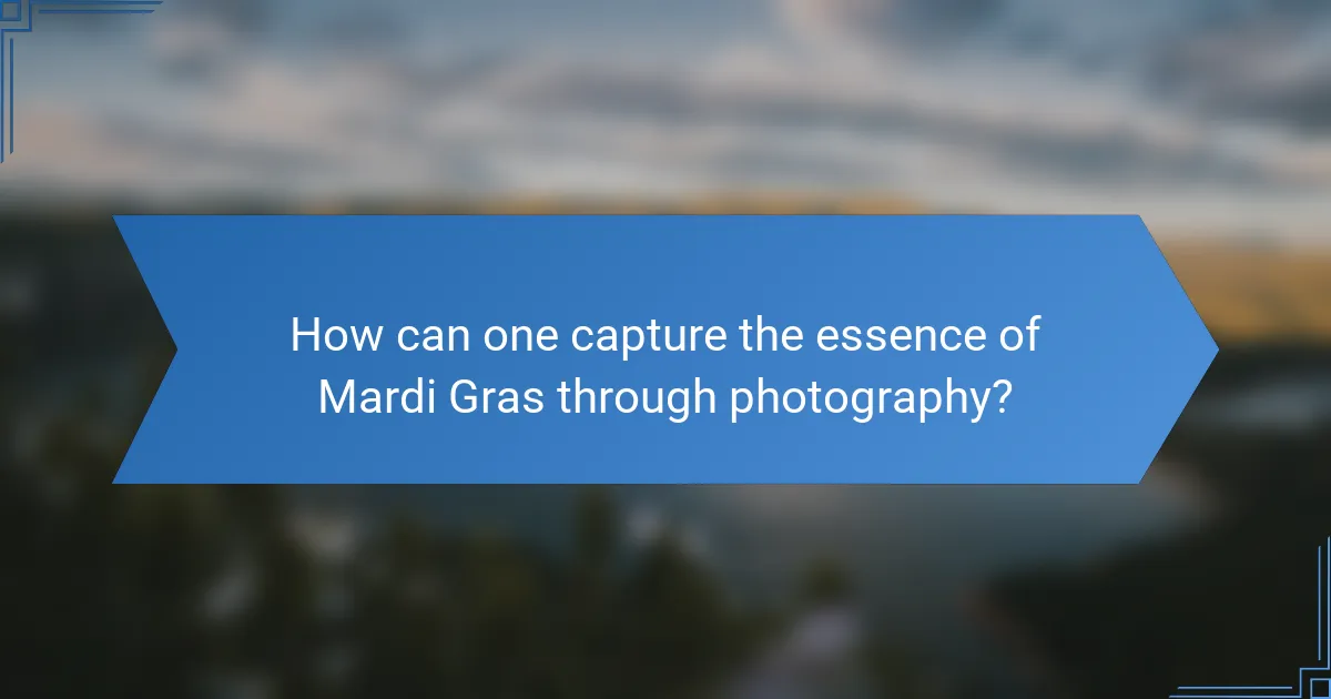 How can one capture the essence of Mardi Gras through photography?
