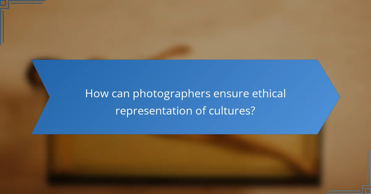 How can photographers ensure ethical representation of cultures?