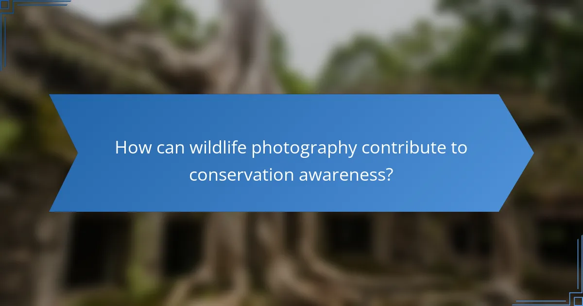 How can wildlife photography contribute to conservation awareness?