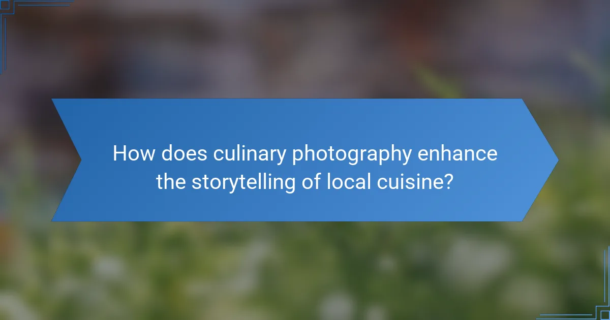 How does culinary photography enhance the storytelling of local cuisine?