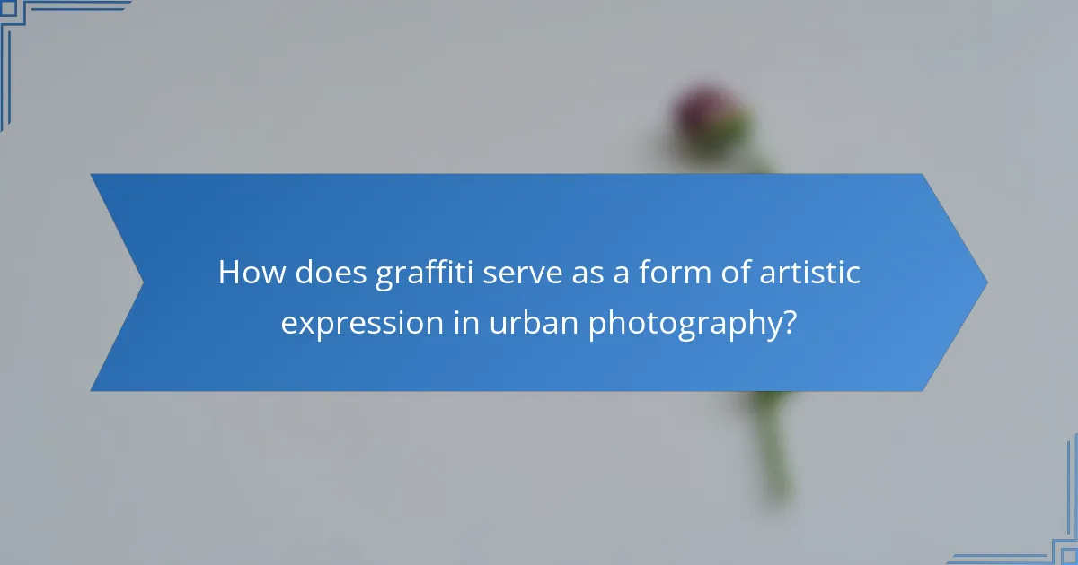 How does graffiti serve as a form of artistic expression in urban photography?