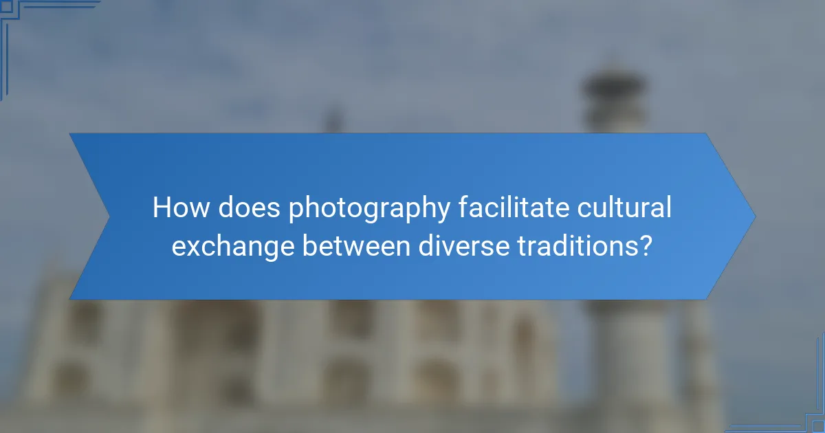 How does photography facilitate cultural exchange between diverse traditions?
