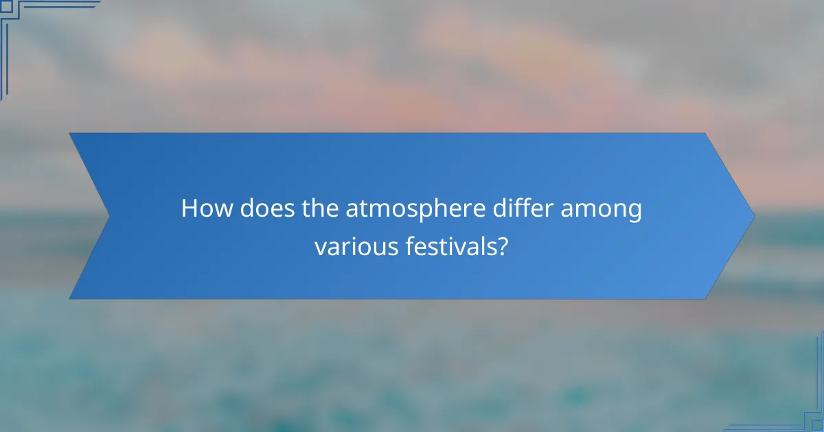 How does the atmosphere differ among various festivals?