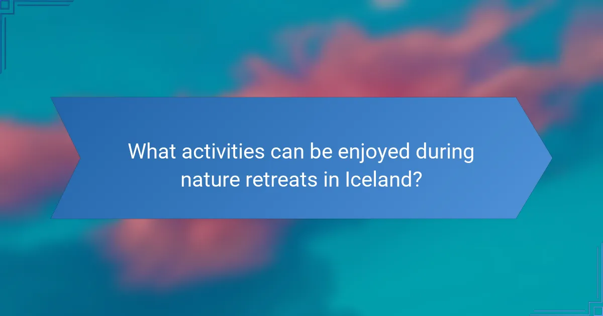 What activities can be enjoyed during nature retreats in Iceland?