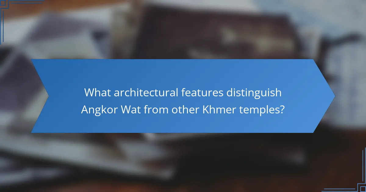 What architectural features distinguish Angkor Wat from other Khmer temples?