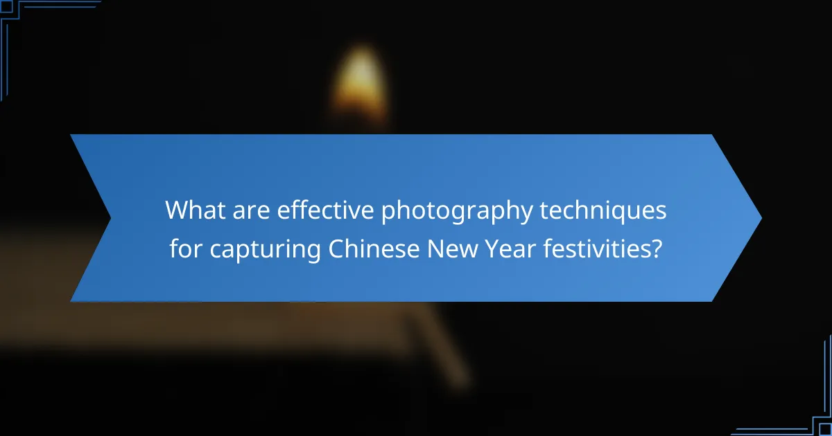 What are effective photography techniques for capturing Chinese New Year festivities?