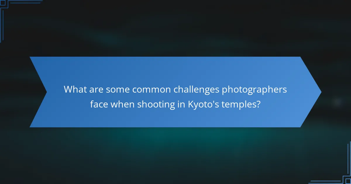 What are some common challenges photographers face when shooting in Kyoto's temples?