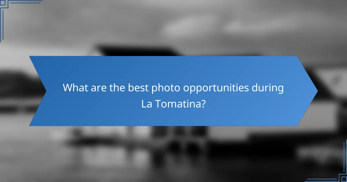 What are the best photo opportunities during La Tomatina?