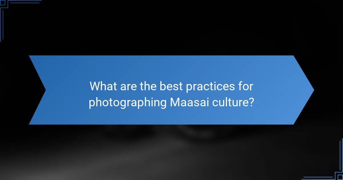 What are the best practices for photographing Maasai culture?