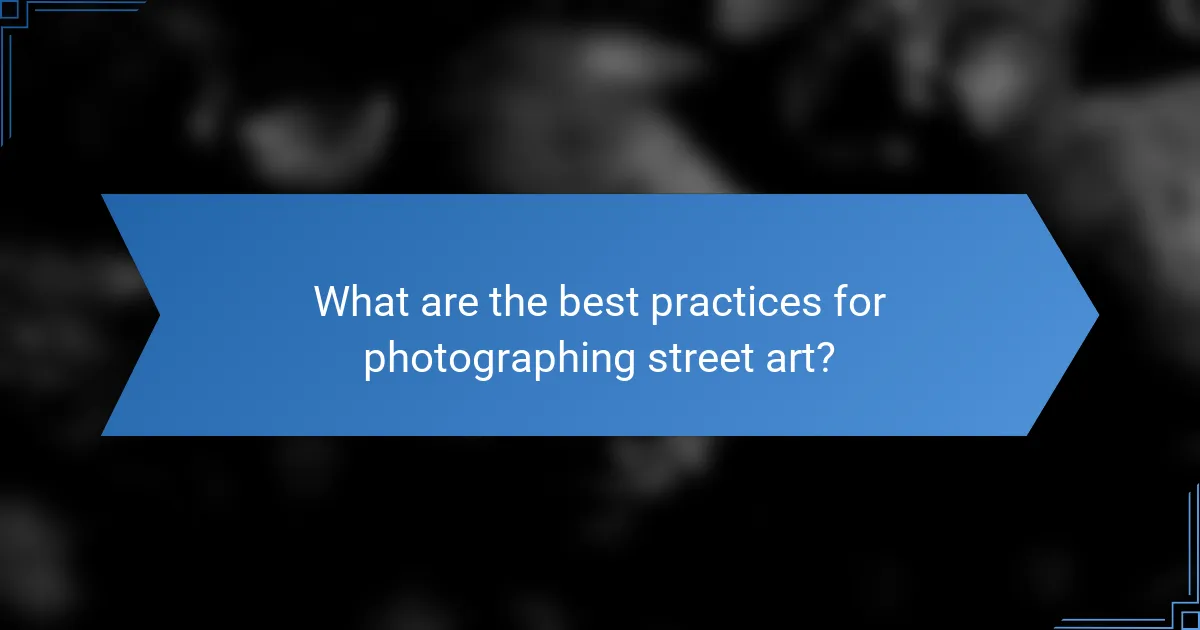 What are the best practices for photographing street art?