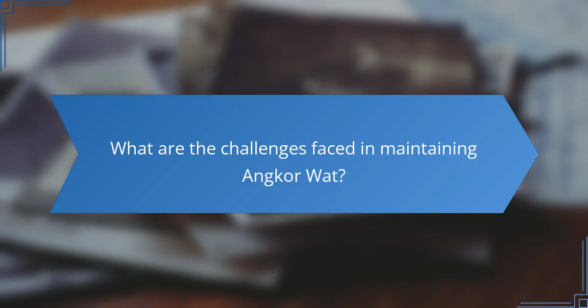 What are the challenges faced in maintaining Angkor Wat?