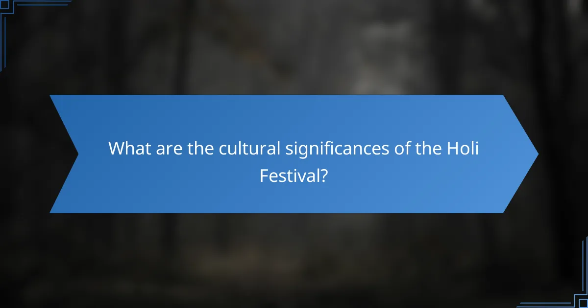 What are the cultural significances of the Holi Festival?