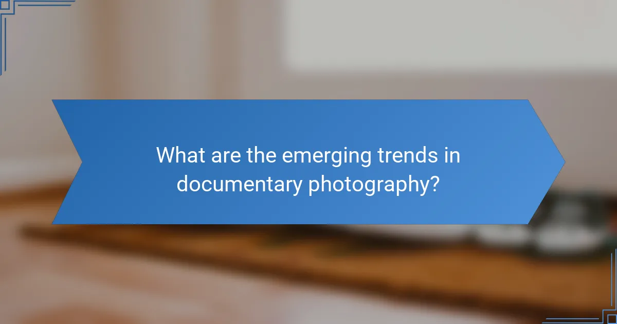 What are the emerging trends in documentary photography?