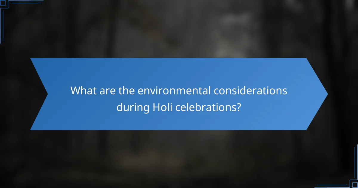 What are the environmental considerations during Holi celebrations?