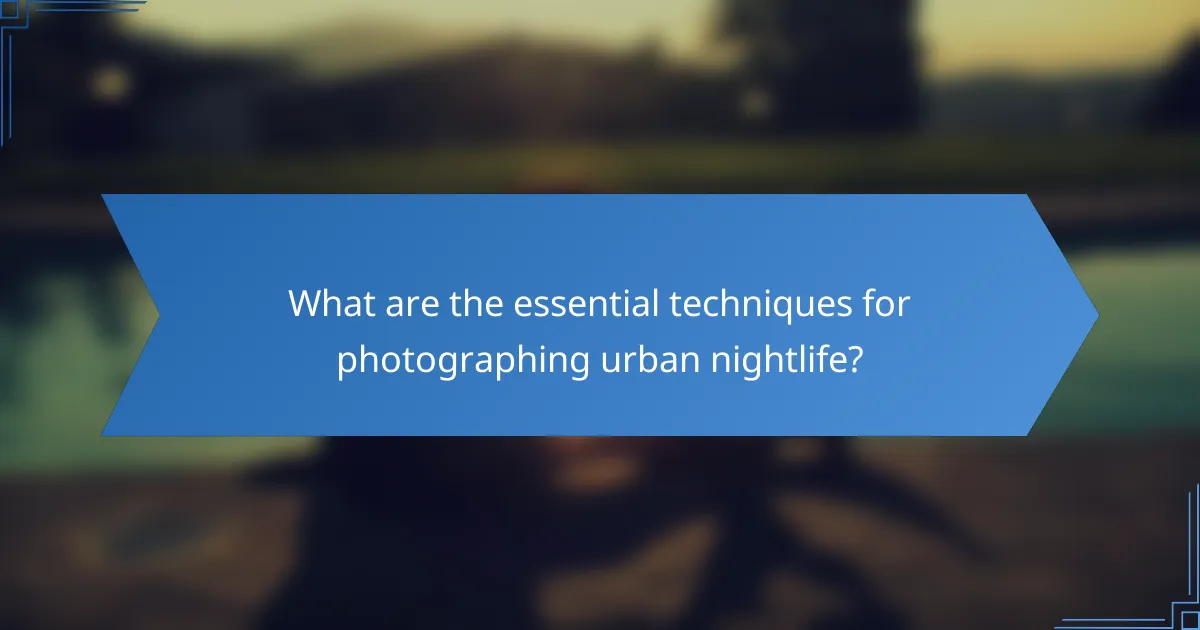 What are the essential techniques for photographing urban nightlife?