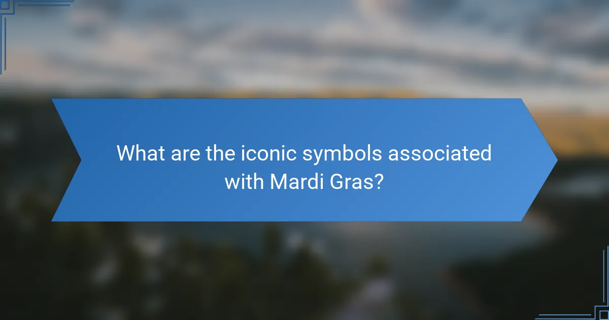 What are the iconic symbols associated with Mardi Gras?
