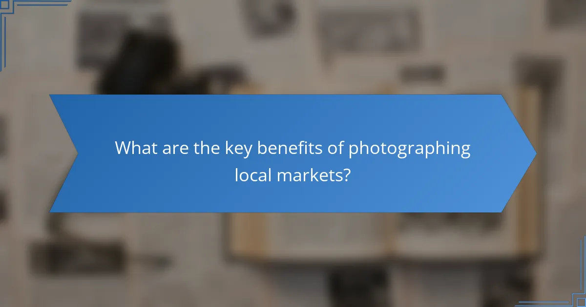 What are the key benefits of photographing local markets?