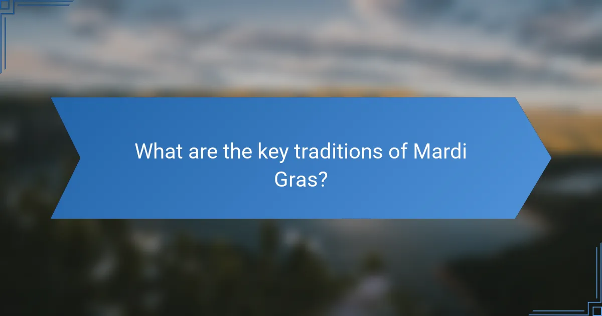 What are the key traditions of Mardi Gras?