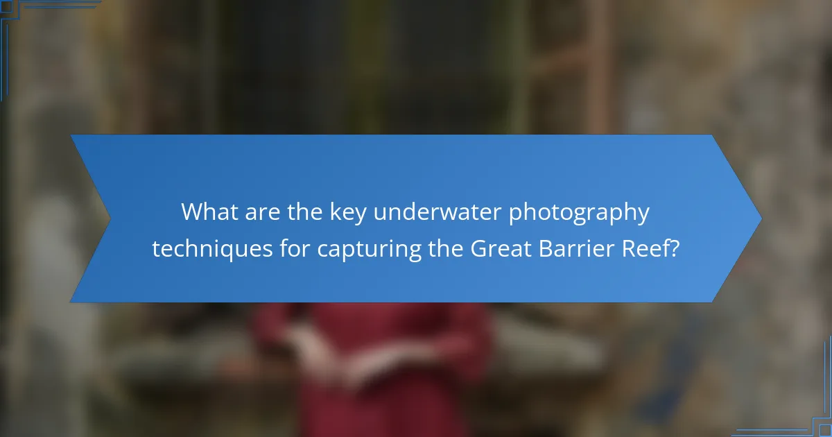 What are the key underwater photography techniques for capturing the Great Barrier Reef?