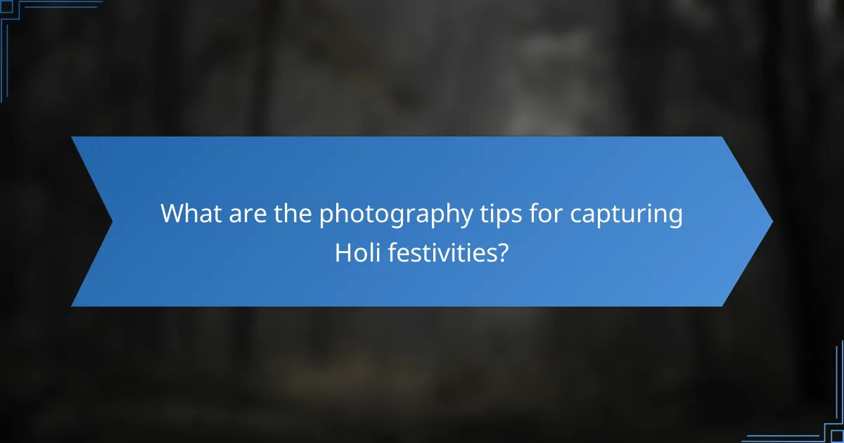 What are the photography tips for capturing Holi festivities?