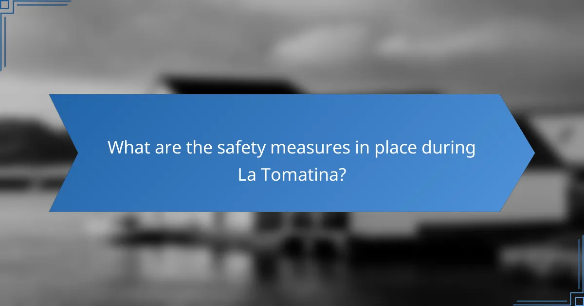 What are the safety measures in place during La Tomatina?