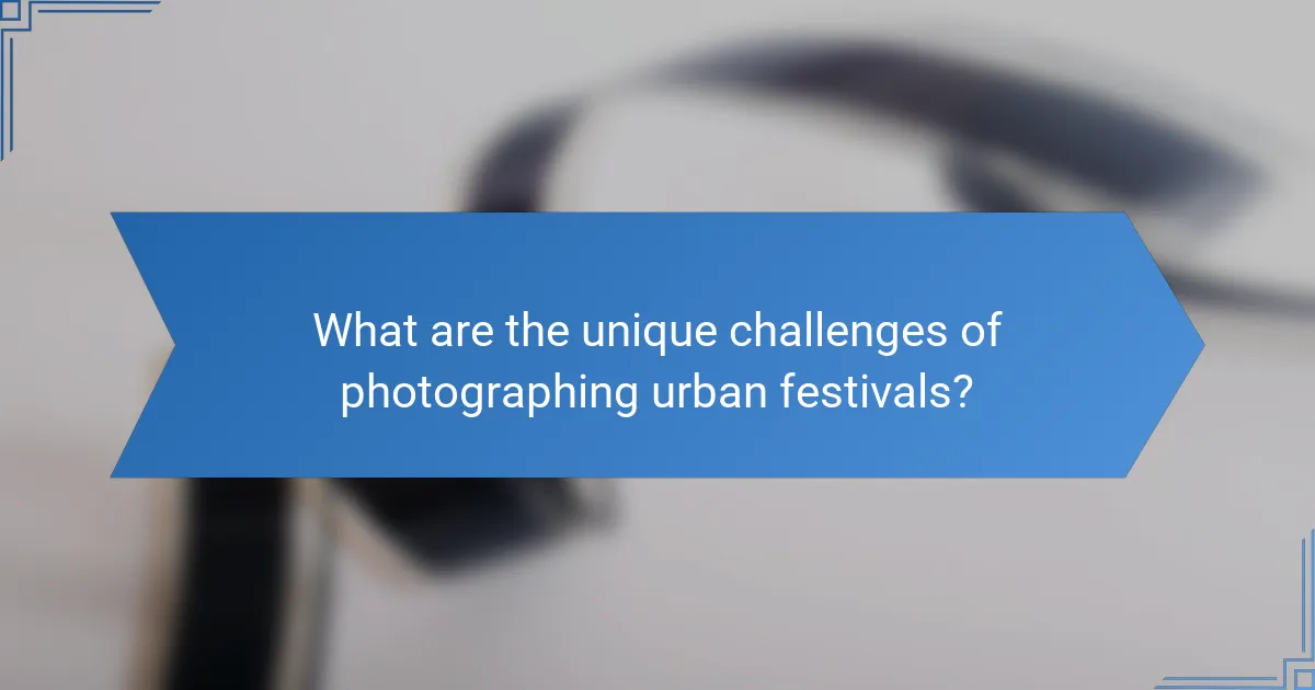 What are the unique challenges of photographing urban festivals?