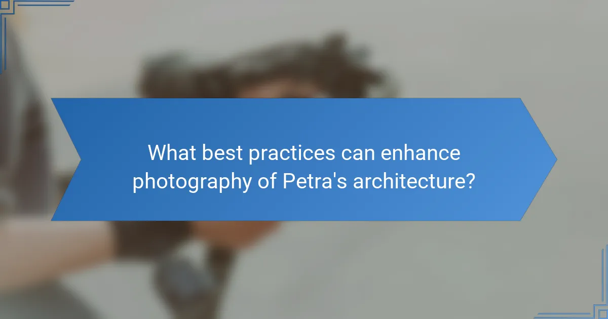 What best practices can enhance photography of Petra's architecture?