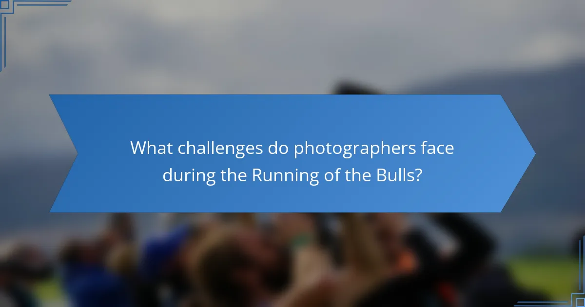 What challenges do photographers face during the Running of the Bulls?