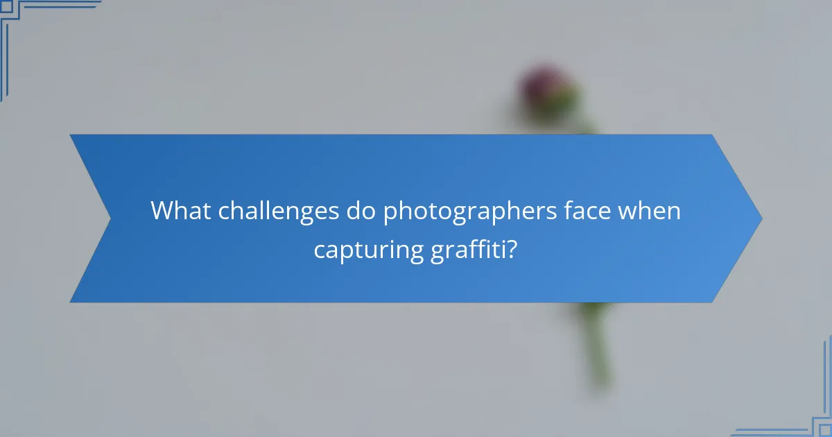 What challenges do photographers face when capturing graffiti?