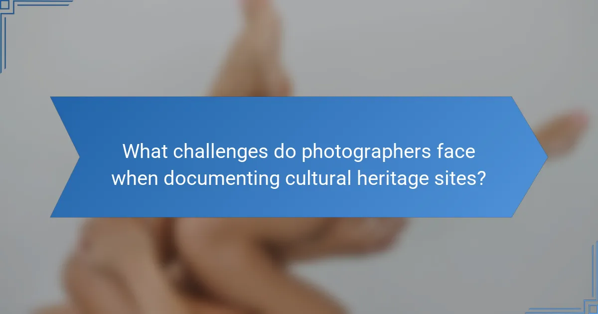What challenges do photographers face when documenting cultural heritage sites?