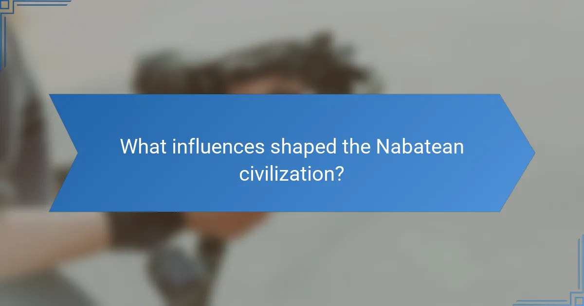 What influences shaped the Nabatean civilization?