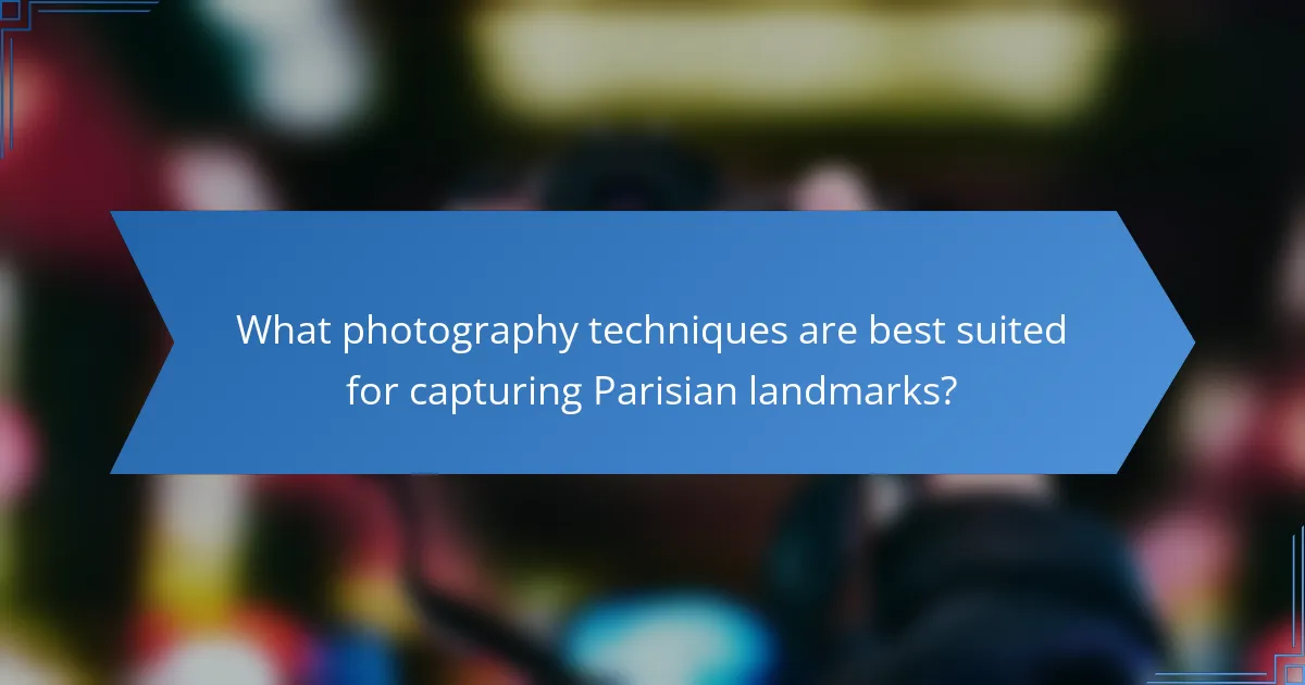 What photography techniques are best suited for capturing Parisian landmarks?