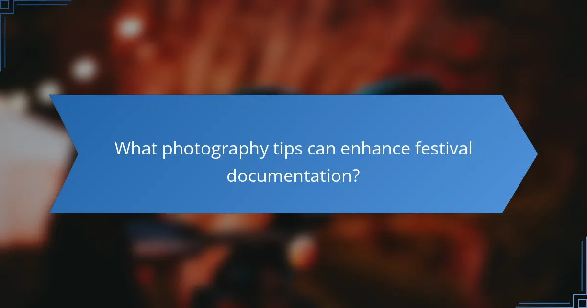 What photography tips can enhance festival documentation?