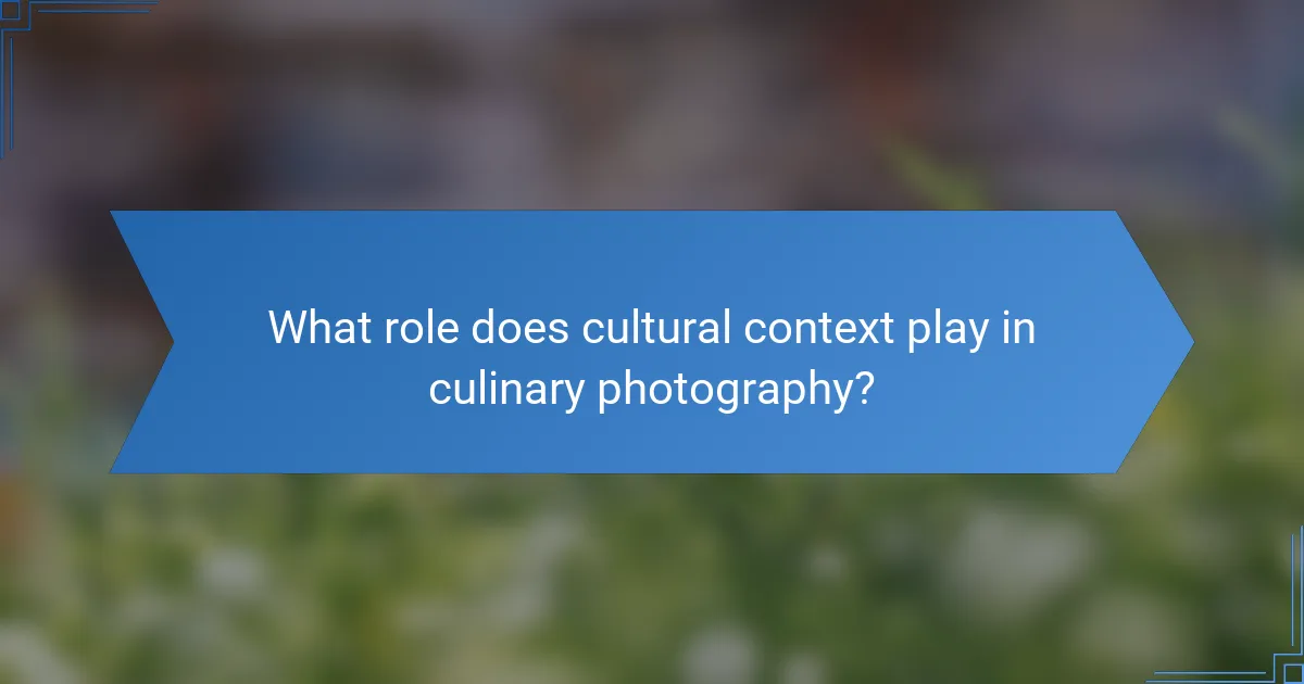 What role does cultural context play in culinary photography?