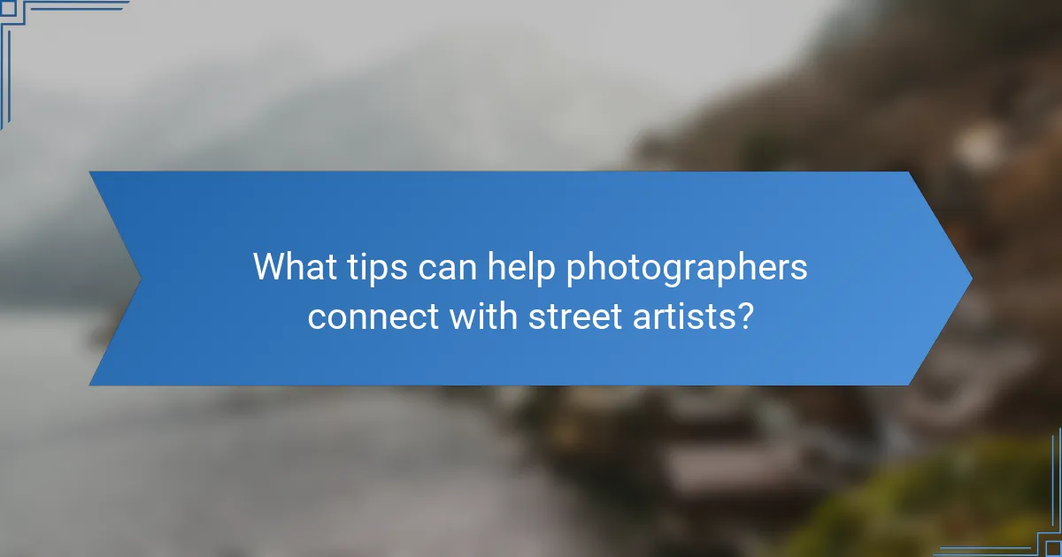 What tips can help photographers connect with street artists?