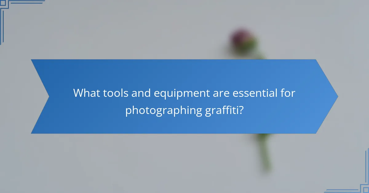 What tools and equipment are essential for photographing graffiti?