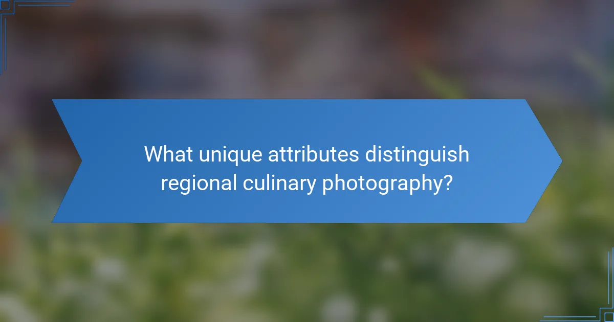 What unique attributes distinguish regional culinary photography?