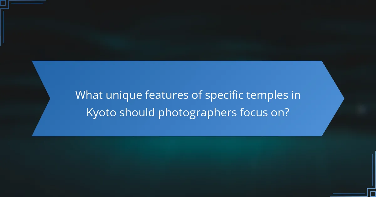 What unique features of specific temples in Kyoto should photographers focus on?
