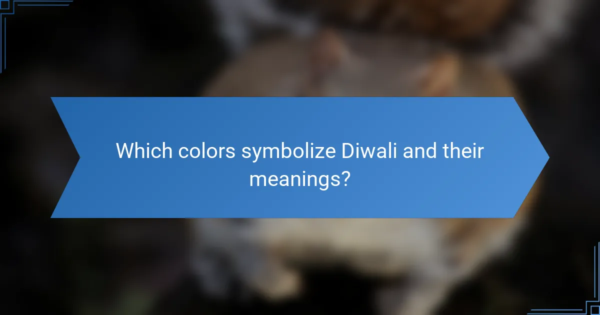 Which colors symbolize Diwali and their meanings?