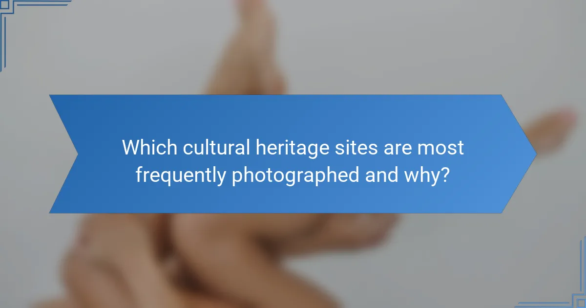 Which cultural heritage sites are most frequently photographed and why?