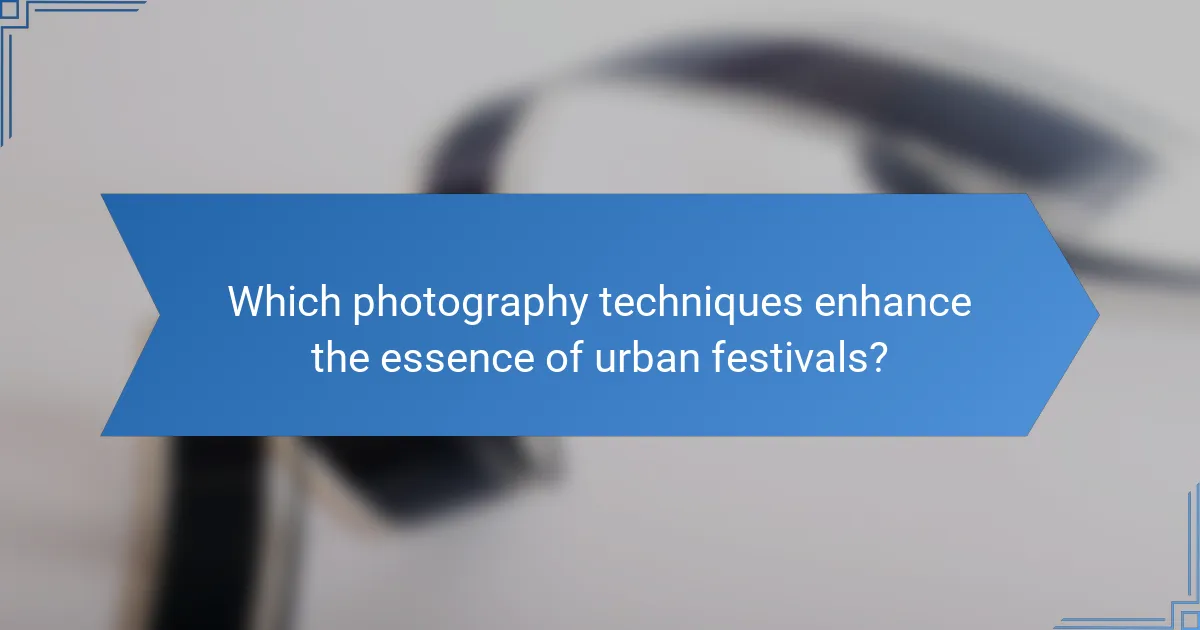 Which photography techniques enhance the essence of urban festivals?