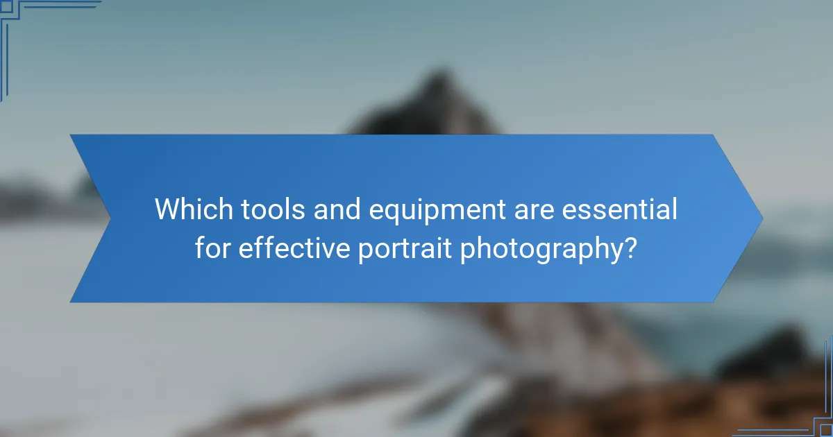 Which tools and equipment are essential for effective portrait photography?