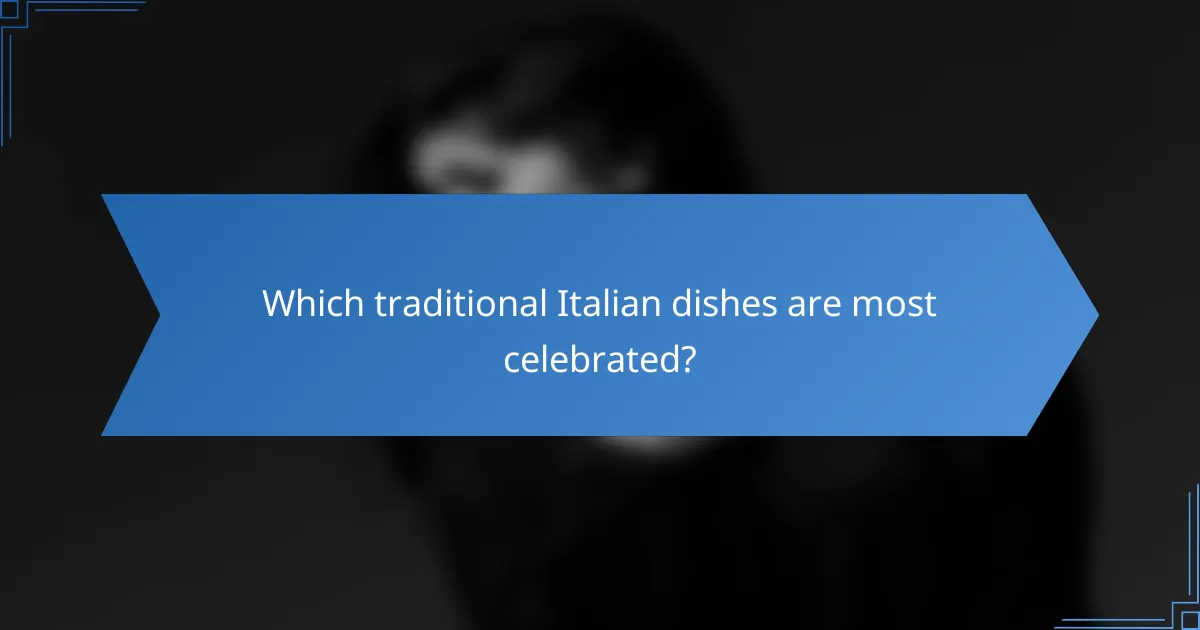 Which traditional Italian dishes are most celebrated?