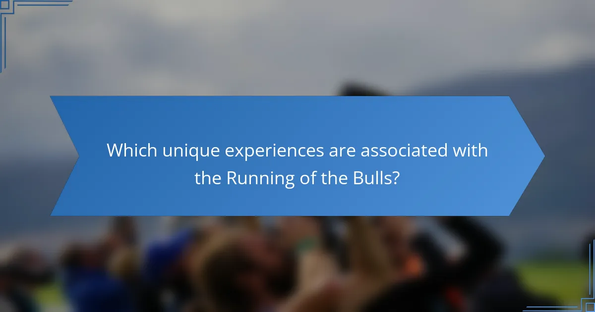 Which unique experiences are associated with the Running of the Bulls?