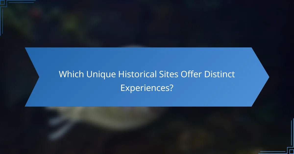 Which Unique Historical Sites Offer Distinct Experiences?