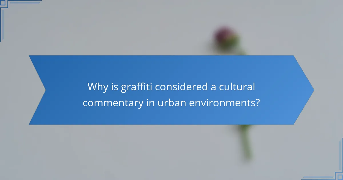Why is graffiti considered a cultural commentary in urban environments?